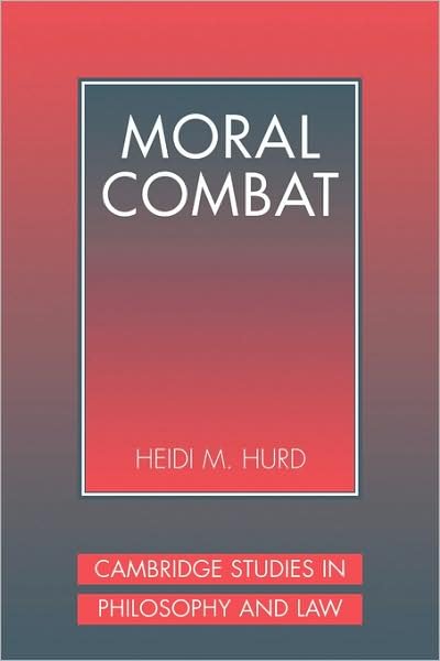 Cover for Hurd, Heidi (University of Pennsylvania) · Moral Combat: The Dilemma of Legal Perspectivalism - Cambridge Studies in Philosophy and Law (Paperback Book) (2008)