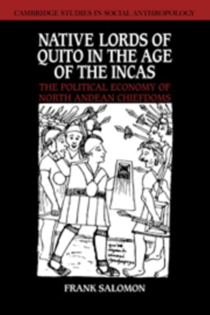 Cover for Frank Salomon · Native Lords of Quito in the Age of the Incas: The Political Economy of North Andean Chiefdoms - Cambridge Studies in Social and Cultural Anthropology (Hardcover bog) (1986)