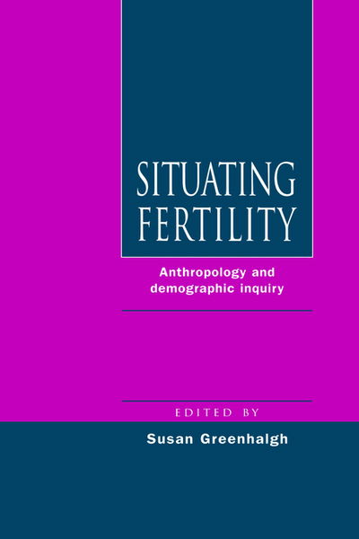 Cover for Susan Greenhalgh · Situating Fertility: Anthropology and Demographic Inquiry (Paperback Book) (1995)