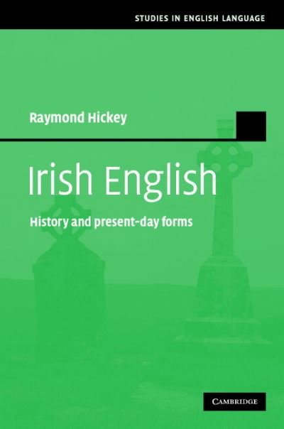 Cover for Hickey, Raymond (Universitat-Gesamthochschule-Essen) · Irish English: History and Present-Day Forms - Studies in English Language (Gebundenes Buch) (2007)