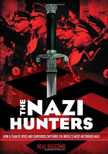 Cover for Neal Bascomb · The Nazi Hunters: How a Team of Spies and Survivors Captured the World's Most Notorious Nazi (Gebundenes Buch) (2013)