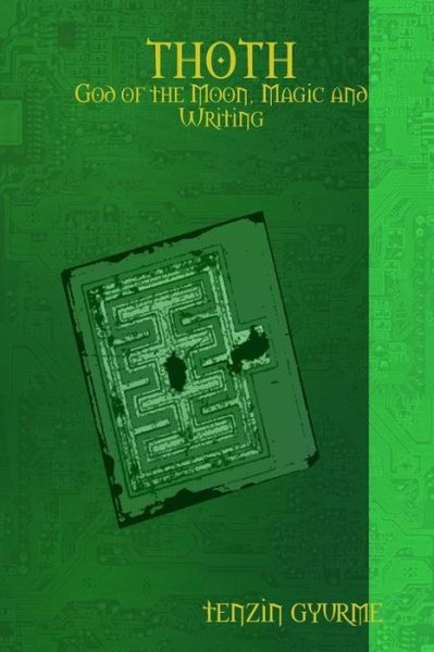 THOTH - God of the Moon, Magic and Writing - Tenzin Gyurme - Livros - Lulu.com - 9780557435999 - 30 de agosto de 2007