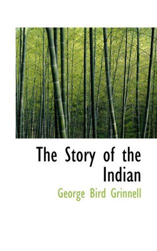 Cover for George Bird Grinnell · The Story of the Indian (Hardcover Book) (2008)