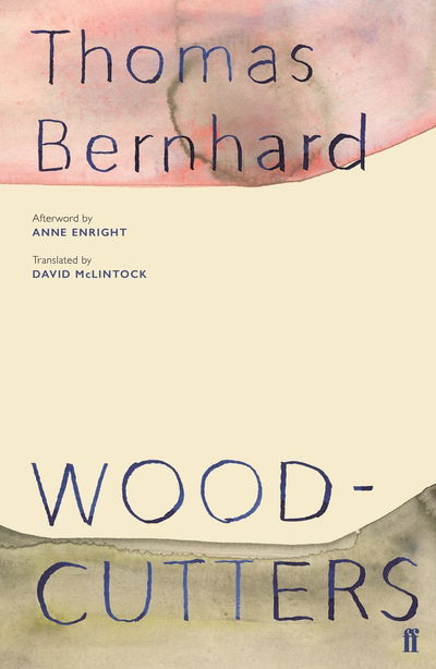 Woodcutters - Thomas Bernhard - Books - Faber & Faber - 9780571349999 - September 19, 2019