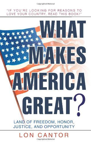 What Makes America Great?: Land of Freedom, Honor, Justice, and Opportunity - Lon Cantor - Books - iUniverse, Inc. - 9780595279999 - June 3, 2003