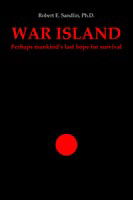 Cover for Robert Sandlin Ph.d. · War Island: Perhaps Mankind's Last Hope of Survival (Paperback Book) (2004)