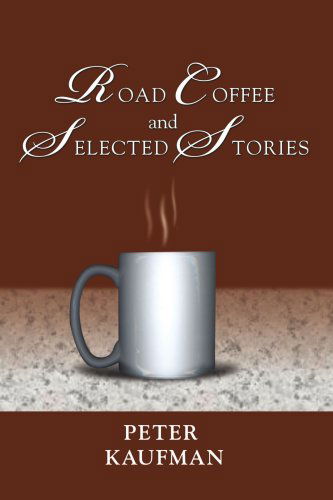 Cover for Peter Kaufman · Road Coffee and Selected Stories (Paperback Book) (2007)