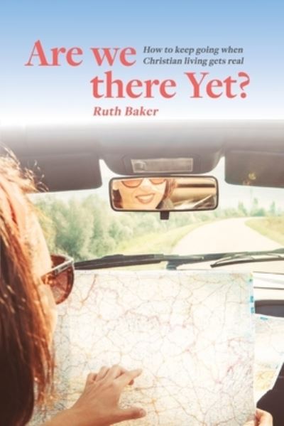 Cover for Ruth Baker · Are We There Yet? How to keep going when Christian living gets real (Taschenbuch) (2020)