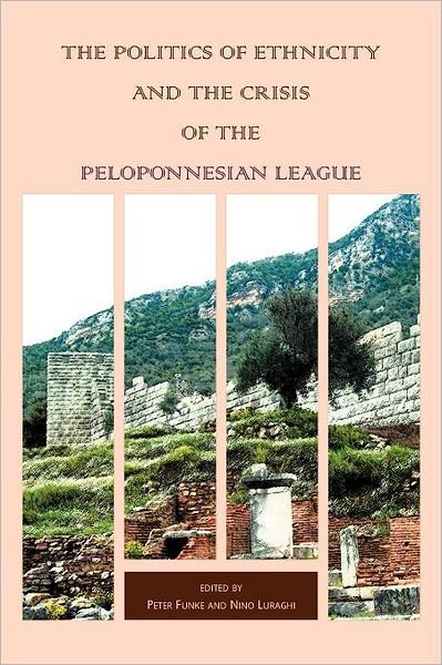 Cover for Peter Funke · The Politics of Ethnicity and the Crisis of the Peloponnesian League - Hellenic Studies Series (Pocketbok) (2009)