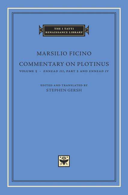 Cover for Marsilio Ficino · Commentary on Plotinus, Volume 5: Ennead III, Part 2, and Ennead Iv - The I Tatti Renaissance Library (Hardcover Book) (2018)