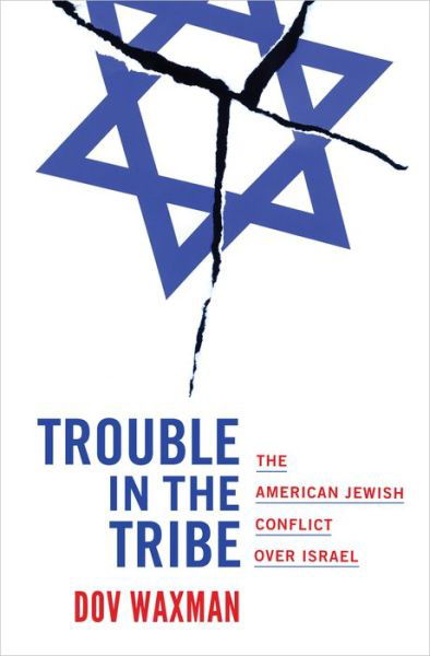 Cover for Dov Waxman · Trouble in the Tribe: The American Jewish Conflict over Israel (Hardcover Book) (2016)