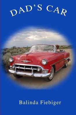 Dad's Car (Volume 1) - Balinda Fiebiger - Books - Enlightening Publishers, LLC - 9780692286999 - January 24, 2015