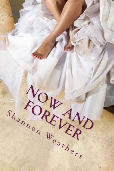 Now and Forever: Marriage Tips for a Successful Marriage - Shannon Weathers - Kirjat - Borderline - 9780692372999 - perjantai 23. tammikuuta 2015