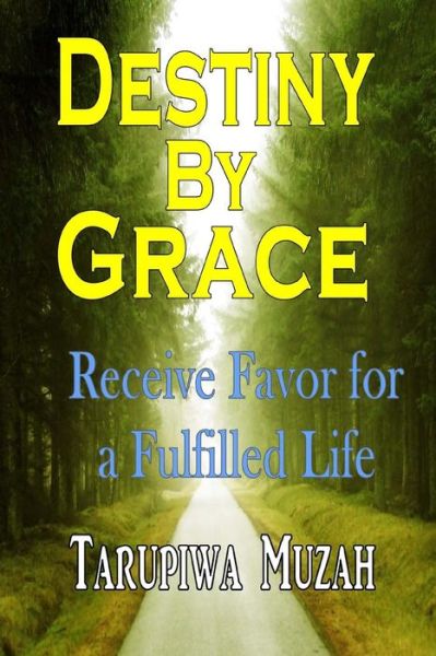 Cover for Tarupiwa Muzah · Destiny by Grace: Receive Favor for a Fulfilled Life (Paperback Book) (2015)