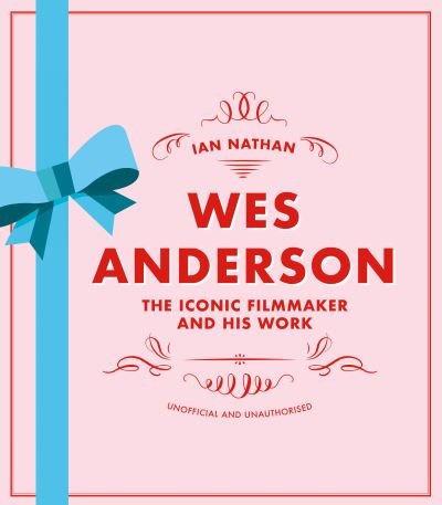 Cover for Ian Nathan · Wes Anderson: The Iconic Filmmaker and his Work - Iconic Filmmakers Series (Innbunden bok) (2020)