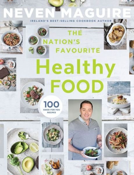 Cover for Neven Maguire · The Nation's Favourite Healthy Food: 100 Good-for-You Recipes (Hardcover Book) (2015)