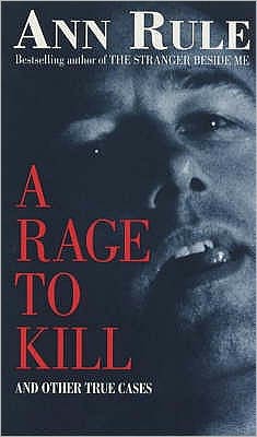 A Rage To Kill: And Other True Cases - True Crime Files - Ann Rule - Books - Little, Brown Book Group - 9780751529999 - February 3, 2000