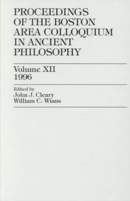 Proceedings of the Boston Area Colloquium in Ancient Philosophy: Volume XII (1996) - Proceedings of the Boston Area Colloquium in Ancient Philosophy - John J. Cleary - Bøger - University Press of America - 9780761809999 - 30. maj 2024