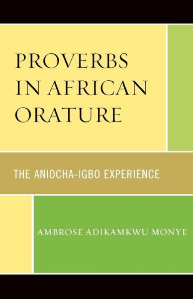 Cover for Ambrose Adikamkwu Monye · Proverbs in African Orature: The Aniocha-Igbo Experience (Paperback Book) (2008)
