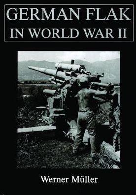 German Flak in World War II - Werner Muller - Books - Schiffer Publishing Ltd - 9780764303999 - December 26, 1997