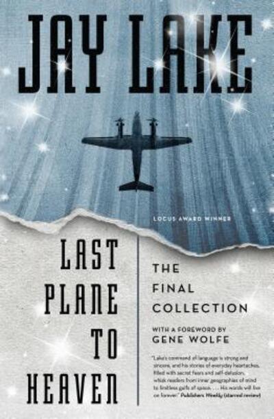 Cover for Jay Lake · Last Plane to Heaven: The Final Collection (Bok) (2015)