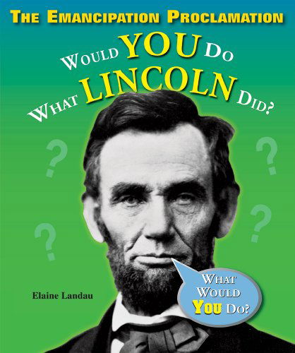 Cover for Elaine Landau · The Emancipation Proclamation: Would You Do What Lincoln Did? (What Would You Do?) (Hardcover Book) (2008)