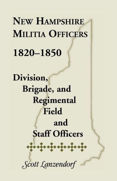 Cover for Scott Lanzendorf · New Hampshire Militia Officers, 1820-1850: Division, Brigade, and Regimental Field and Staff Officers (Paperback Book) (2014)