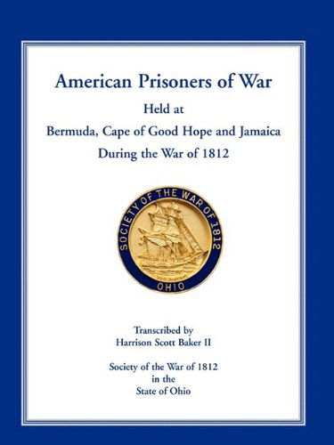 Cover for Harrison Scott Baker · American Prisoners of War Held at Bermuda, Cape of Good Hope and Jamaica During the War of 1812 (Paperback Book) (2009)