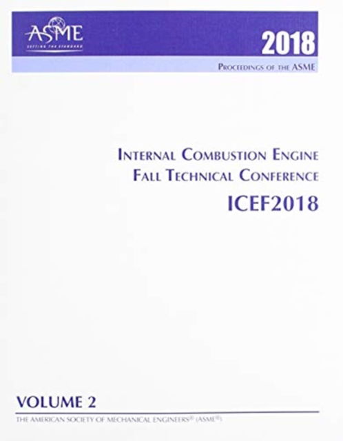 Cover for American Society of Mechanical Engineers · Print proceedings of the ASME 2018 Internal Combustion Engine Fall Technical Conference (ICEF2018): Volume 2: Emissions Control Systems; Instrumentation, Controls, and Hybrids; Numerical Simulation; Engine Design and Mechanical Development (Paperback Book) (2019)