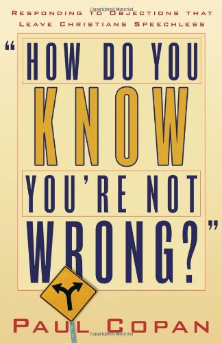 Cover for Paul Copan · How Do You Know You`re Not Wrong? – Responding to Objections That Leave Christians Speechless (Paperback Book) (2005)