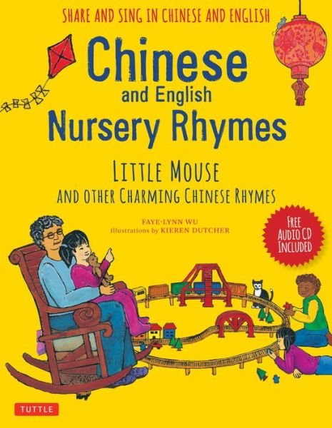 Chinese and English Nursery Rhymes: Little Mouse and Other Charming Chinese Rhymes - Faye-Lynn Wu - Books - Tuttle Publishing - 9780804849999 - May 1, 2018