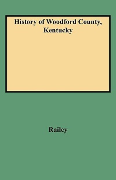 Cover for Railey · History of Woodford County, Kentucky (Paperback Book) (2009)