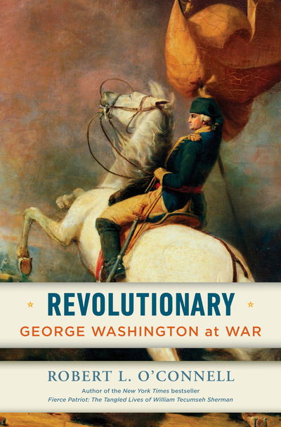 Cover for Robert L. O'Connell · Revolutionary: George Washington at War (Hardcover Book) (2019)