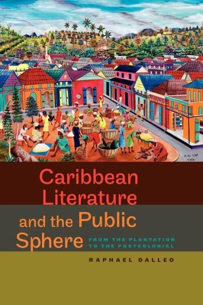Cover for Rapael Dalleo · Caribbean Literature and the Public Sphere: From the Plantation to the Postcolonial (Pocketbok) (2011)