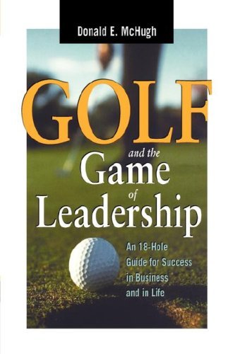 Golf and the Game of Leadership: an 18-hole Guide for Success in Business and in Life - Donald E. Mchugh - Kirjat - AMACOM - 9780814400999 - sunnuntai 20. toukokuuta 2007
