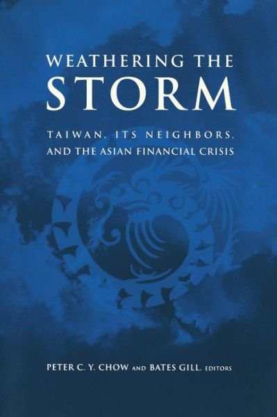 Cover for P Chow · Weathering the Storm: Taiwan, Its Neighbors, and the Asian Financial Crisis (Pocketbok) (2000)