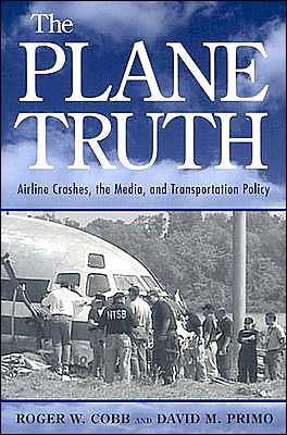 Cover for Roger W. Cobb · The Plane Truth: Airline Crashes, the Media, and Transportation Policy (Paperback Book) (2003)