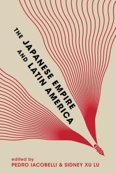 Cover for Eiichiro Azuma · The Japanese Empire and Latin America (Hardcover Book) (2023)