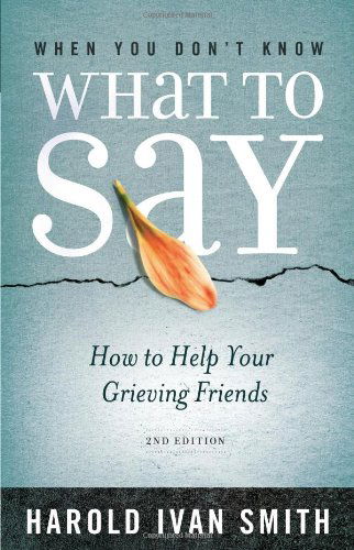 Cover for Harold Ivan Smith · When You Don't Know What to Say, 2nd Edition: How to Help Your Grieving Friends (Taschenbuch) (2012)