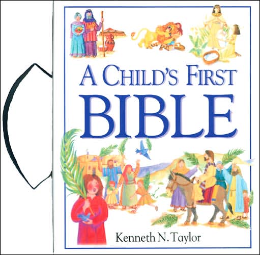 Cover for Kenneth N. Taylor · A Child's First Bible, With Handle (Hardcover Book) [With Handle edition] (2000)