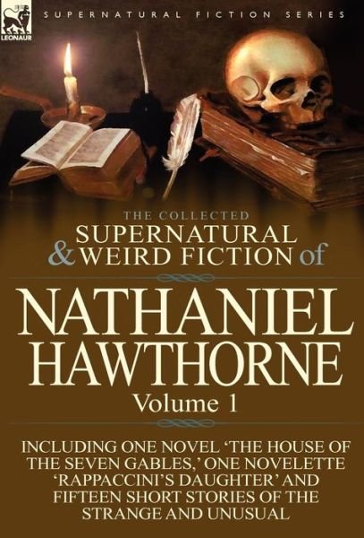 Cover for Nathaniel Hawthorne · The Collected Supernatural and Weird Fiction of Nathaniel Hawthorne: Volume 1-Including One Novel 'The House of the Seven Gables, ' One Novelette 'Rap (Innbunden bok) (2011)