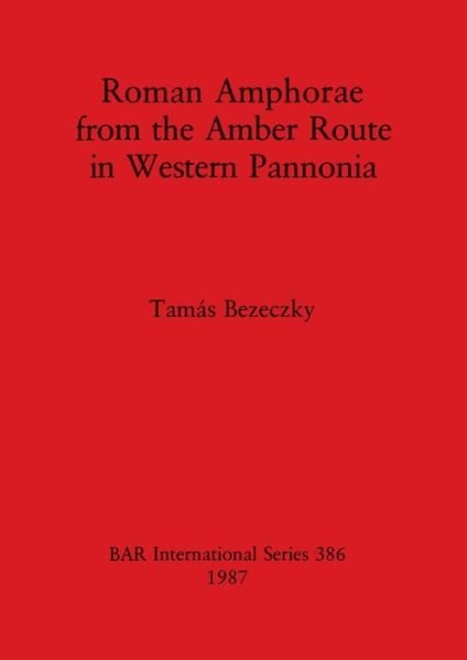 Cover for Tamas Bezeczky · Roman Amphorae from the Amber Route in Western Pannonia (Paperback Bog) (1987)