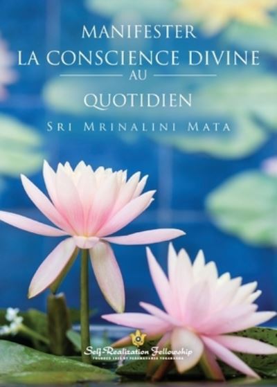 Cover for Sri Mrinalini Mata · Manifester la Conscience Divine Au Quotidien (Manifesting Divine Consciousness in Daily Life--French) (Book) (2022)