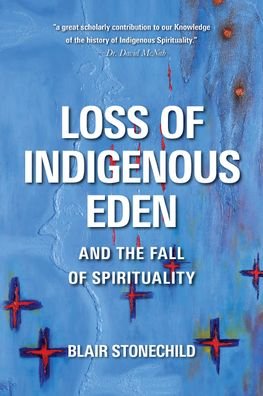 Cover for Blair A. Stonechild · Loss of Indigenous Eden and the Fall of Spirituality (Pocketbok) (2020)