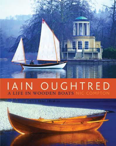 Cover for Nic Compton · Iain Oughtred: a Life in Wooden Boats (Hardcover Book) [First American edition] (2009)