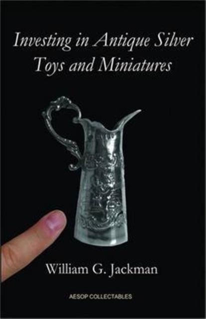 Cover for William G. Jackman · Investing in Antique Silver Toys and Miniatures (Hardcover Book) (2011)
