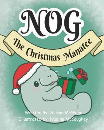 Cover for Allison McWood · Nog The Christmas Manatee (Paperback Bog) (2018)