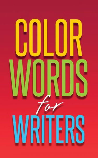 Color Words for Writers - Hamilton - Bøker - Hamilton House (Canada) - 9780981168999 - 15. mars 2017