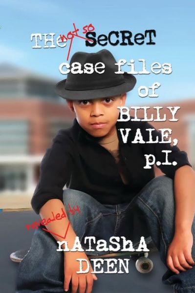 Cover for Natasha Deen · The Not So Secret Case Files of Billy Vale, P.i. (Paperback Book) (2015)