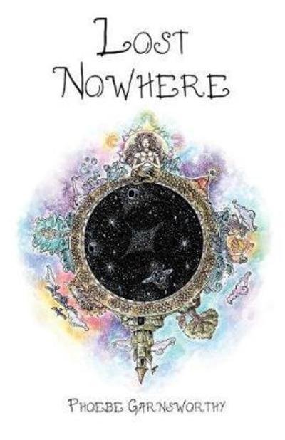 Cover for Phoebe Garnsworthy · Lost Nowhere: A Journey of Self-Discovery in a Fantasy World (Paperback Book) (2016)